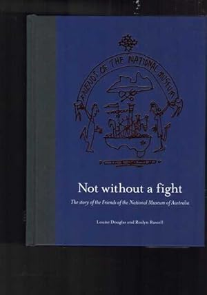 Immagine del venditore per Not without a fight - The story of the Friends of the National Museum of Australia venduto da Berry Books