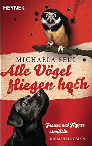 Seller image for Alle Vgel fliegen hoch: Franza und Flipper ermitteln. Kriminalroman for sale by Gabis Bcherlager