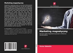 Seller image for Marketing magnetyczny : Um livro sobre magnetismo pessoal e influncia mental prtica for sale by AHA-BUCH GmbH