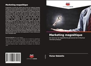 Seller image for Marketing magntique : Un livre sur le magntisme personnel et l'influence mentale pratique for sale by AHA-BUCH GmbH