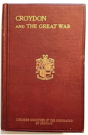 Bild des Verkufers fr Croydon and the Great War: The Official History of the War Work of the Borough and Its Citizens from 1914 to 1919, Together with The Croydon Roll of Honour zum Verkauf von PsychoBabel & Skoob Books