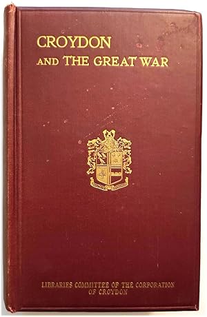 Image du vendeur pour Croydon and the Great War: The Official History of the War Work of the Borough and Its Citizens from 1914 to 1919, Together with The Croydon Roll of Honour mis en vente par PsychoBabel & Skoob Books