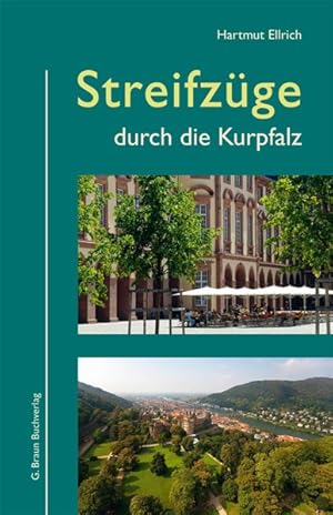 Streifzüge durch die Kurpfalz: Kunst und Kultur - Land und Leute