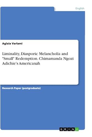 Bild des Verkufers fr Liminality, Diasporic Melancholia and "Small" Redemption. Chimamanda Ngozi Adichies Americanah zum Verkauf von AHA-BUCH GmbH