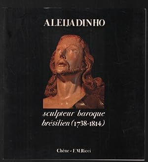 Aleijadinho : sculpteur Baroque brésilien 1738-1814 / le chemin de croix de Congonhas do Campo (l...