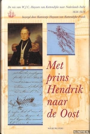 Bild des Verkufers fr Met Prins Hendrik naar de Oost: de reis van W.J.C. Huyssen van Kattendijke naar Nederlands-Indie 1836-1838 zum Verkauf von Klondyke