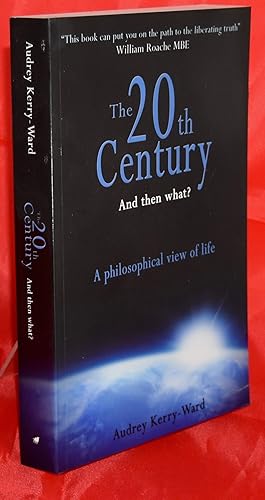 The 20th Century and Then What?: A Philosophical View of Life