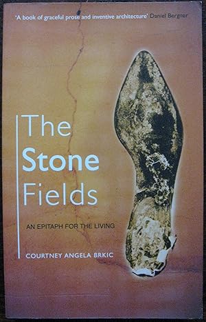 The Stone Fields : An Epitaph for the Living by Courtney Angela Brkic. 2005. 1st Edition