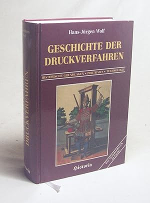 Seller image for Geschichte der Druckverfahren : historische Grundlagen, Portraits, Technologie ; [das Standardwerk in Farbe] / Hans-Jrgen Wolf for sale by Versandantiquariat Buchegger