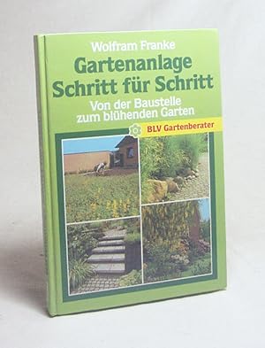 Seller image for Gartenanlage Schritt fr Schritt : von d. Baustelle zum blhenden Garten / Wolfram Franke for sale by Versandantiquariat Buchegger