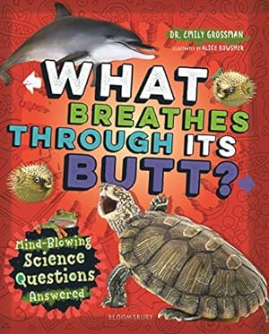 Seller image for What Breathes Through Its Butt?: Mind-Blowing Science Questions Answered by Grossman, Emily [Hardcover ] for sale by booksXpress