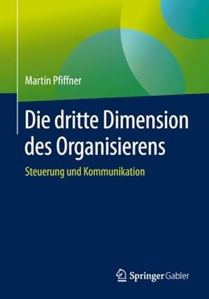 Seller image for Die dritte Dimension des Organisierens: Steuerung und Kommunikation (German Edition) by Pfiffner, Martin [Paperback ] for sale by booksXpress