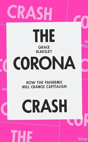 Seller image for The Corona Crash: How the Pandemic Will Change Capitalism by Blakeley, Grace [Paperback ] for sale by booksXpress