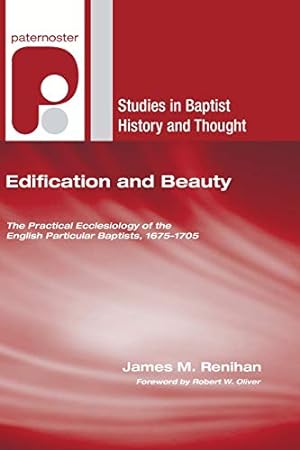 Seller image for Edification and Beauty: The Practical Ecclesiology of the English Particular Baptists, 1675-1705 (Studies in Baptist History and Thought) [Soft Cover ] for sale by booksXpress