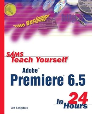 Imagen del vendedor de Sams Teach Yourself Adobe Premiere 6.5 in 24 Hours a la venta por Libro Co. Italia Srl