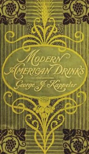 Bild des Verkufers fr Modern American Drinks 1895 Reprint by KAPPELER, GEORGE J. [Hardcover ] zum Verkauf von booksXpress