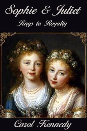 Bild des Verkufers fr Sophie & Juliet: Rags to Royalty by Kennedy, Carol J [Paperback ] zum Verkauf von booksXpress