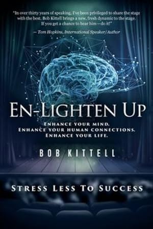 Immagine del venditore per En-Lighten Up: Enhance Your Mind. Enhance Your Human Connections. Enhance Your Life. by Kittell, Bob [Paperback ] venduto da booksXpress
