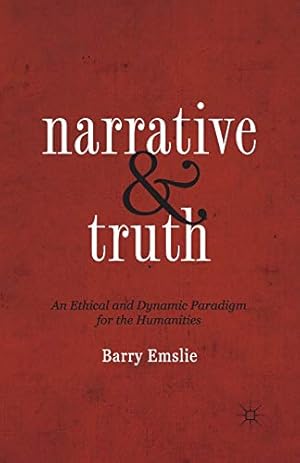 Image du vendeur pour Narrative and Truth: An Ethical and Dynamic Paradigm for the Humanities by Emslie, Barry [Paperback ] mis en vente par booksXpress