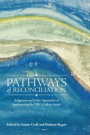 Imagen del vendedor de Pathways of Reconciliation: Indigenous and Settler Approaches to Implementing the TRC's Calls to Action (Perceptions on Truth and Reconciliation) [Paperback ] a la venta por booksXpress