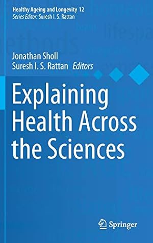 Bild des Verkufers fr Explaining Health Across the Sciences (Healthy Ageing and Longevity (12)) [Hardcover ] zum Verkauf von booksXpress