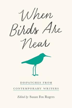 Seller image for When Birds Are Near: Dispatches from Contemporary Writers [Paperback ] for sale by booksXpress