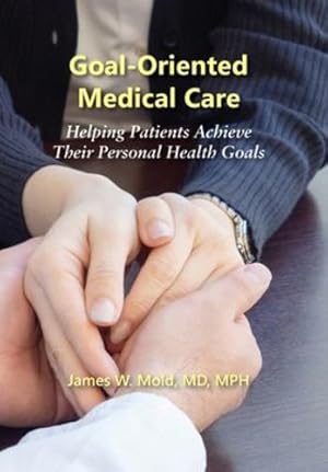 Bild des Verkufers fr Goal-Oriented Medical Care: Helping Patients Achieve Their Personal Health Goals [Hardcover ] zum Verkauf von booksXpress