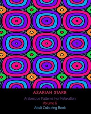 Image du vendeur pour Arabesque Patterns For Relaxation Volume 6: Adult Colouring Book by Starr, Azariah [Paperback ] mis en vente par booksXpress