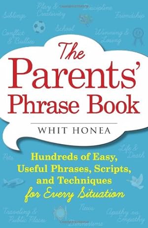 Imagen del vendedor de The Parents' Phrase Book: Hundreds of Easy, Useful Phrases, Scripts, and Techniques for Every Situation by Honea, Whit [Paperback ] a la venta por booksXpress