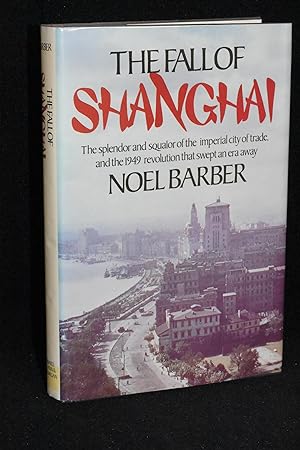 Imagen del vendedor de The Fall of Shanghai; The Splendor and Squalor of The Imperial City of Trade and the 1949 Revolution That Swept an Era Away a la venta por Books by White/Walnut Valley Books