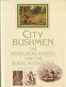 Image du vendeur pour City Bushmen. The Heidelberg School and the Rural Mythology. mis en vente par Berkelouw Rare Books