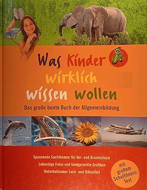 Bild des Verkufers fr Was Kinder wirklich wissen wollen. Das groe Buch der Allgemeinbildung. Spannende Sachthemen fr Vor- und Grundschule. Lebendige Fotos und kindgerechte Grafiken. Unterhaltsamer Lern- und Rtselteil. Mit groem Schulfitnesstest. zum Verkauf von Logo Books Buch-Antiquariat