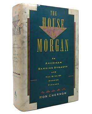 Seller image for THE HOUSE OF MORGAN An American Banking Dynasty and the Rise of Modern Finance for sale by Rare Book Cellar