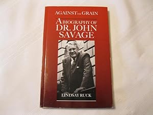 Seller image for Against the Grain A Biography of Dr John Savage for sale by ABC:  Antiques, Books & Collectibles