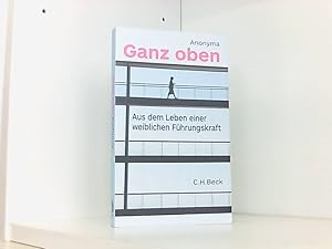 Bild des Verkufers fr Ganz oben: Aus dem Leben einer weiblichen Fhrungskraft zum Verkauf von Book Broker