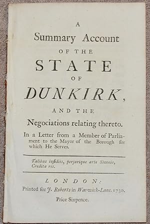 A Summary Account of the State of Dunkirk, and the Negociations relating thereto. In a Letter to ...