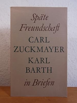 Bild des Verkufers fr Spte Freundschaft in Briefen. Carl Zuckmayer - Karl Barth zum Verkauf von Antiquariat Weber