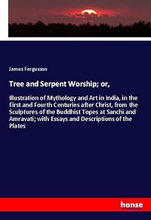 Bild des Verkufers fr Tree and Serpent Worship; or, : Illustration of Mythology and Art in India, in the First and Fourth Centuries after Christ, from the Sculptures of the Buddhist Topes at Sanchi and Amravati; with Essays and Descriptions of the Plates zum Verkauf von AHA-BUCH GmbH