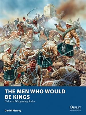 Imagen del vendedor de Men Who Would Be Kings : Colonial Wargaming Rules a la venta por GreatBookPrices