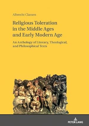 Bild des Verkufers fr Religious Toleration in the Middle Ages and Early Modern Age : An Anthology of Literary, Theological, and Philosophical Texts zum Verkauf von AHA-BUCH GmbH