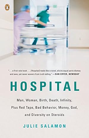 Seller image for Hospital: Man, Woman, Birth, Death, Infinity, Plus Red Tape, Bad Behavior, Money, God, and Diversity on Steroids for sale by My Books Store