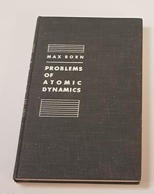 Seller image for Problems of Atomic Dynamics - Two Series of Lectures on - I: The Structure of the Atom (20 Lectures); II: The Lattice Theory of Rigid Bodies (10 Lectures) for sale by CURIO