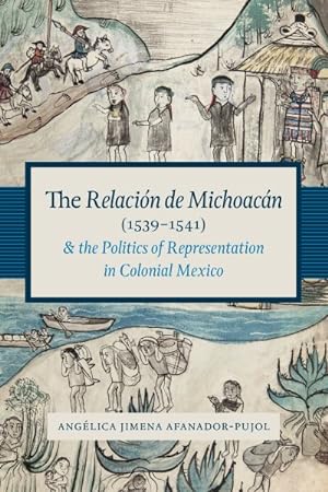 Image du vendeur pour Relacin De Michoacn 1539-1541 and the Politics of Representation in Colonial Mexico mis en vente par GreatBookPrices
