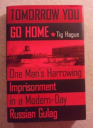 Image du vendeur pour Tomorrow You go Home: One Man's Harrowing Imprisonment in a Modern- Day Russian Gulag mis en vente par Book Nook