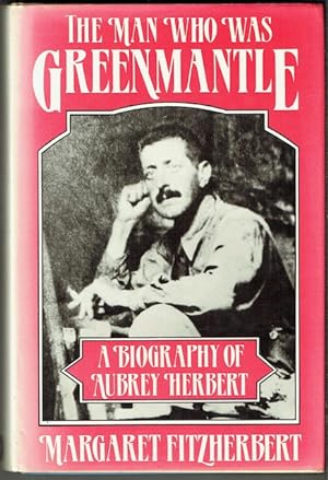 The Man Who Was Greenmantle: A Biography Of Aubrey Herbert