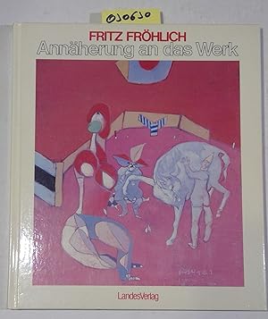 Fritz Fröhlich. Annäherung an das Werk. Mit einer Einführung von Wieland Schmied, Fritz Fröchlich...