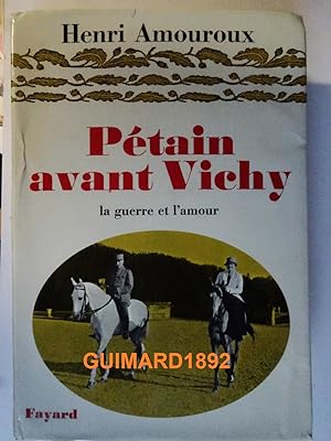 Pétain avant Vichy La guerre et l'amour