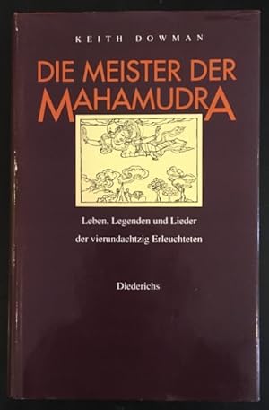 Die Meister der Mahamudra: Leben, Legenden und Lieder der vierundachtzig Erleuchteten.