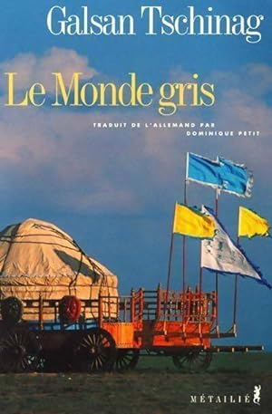 Bild des Verkufers fr Le monde gris - Galsan Tschinag zum Verkauf von Book Hmisphres