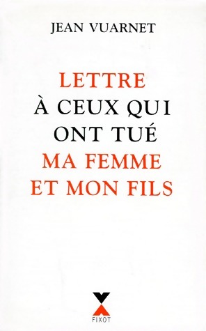 Seller image for Lettre ? ceux qui ont tu? ma femme et mon fils - Jean Vuarnet for sale by Book Hmisphres